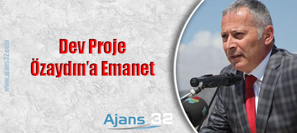 Dev Proje Özaydın'a Emanet