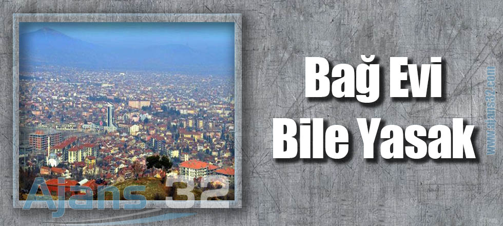 Bağ Evi Bile Yasak