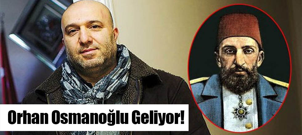 Orhan Osmanoğlu Geliyor