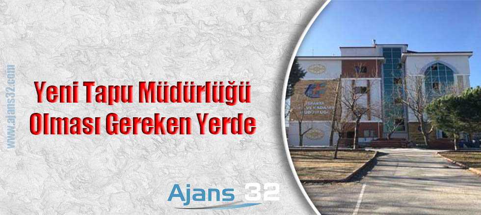 Yeni Tapu Müdürlüğü Olması Gereken Yerde