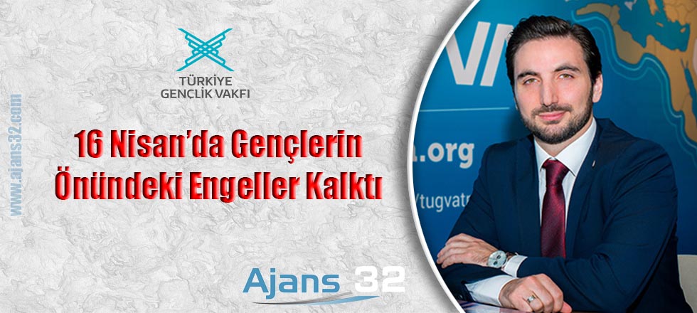 16 Nisan'da Gençliğin Önündeki Engeller Kalktı