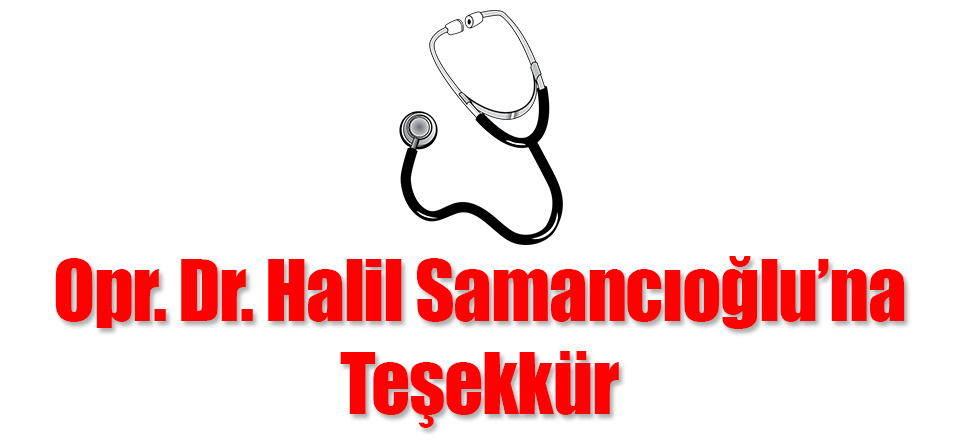 Opr. Dr. Halil Samancıoğlu’na Teşekkür