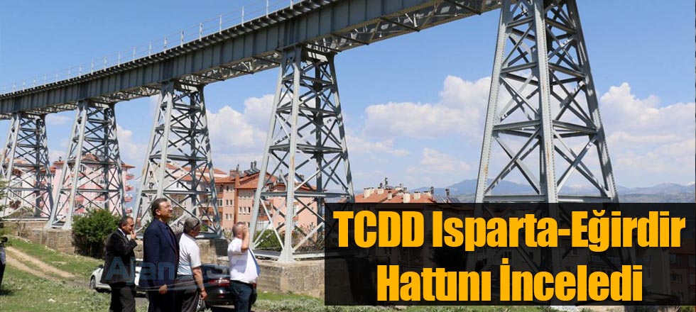 TCDD Isparta-Eğirdir Hattını İnceledi