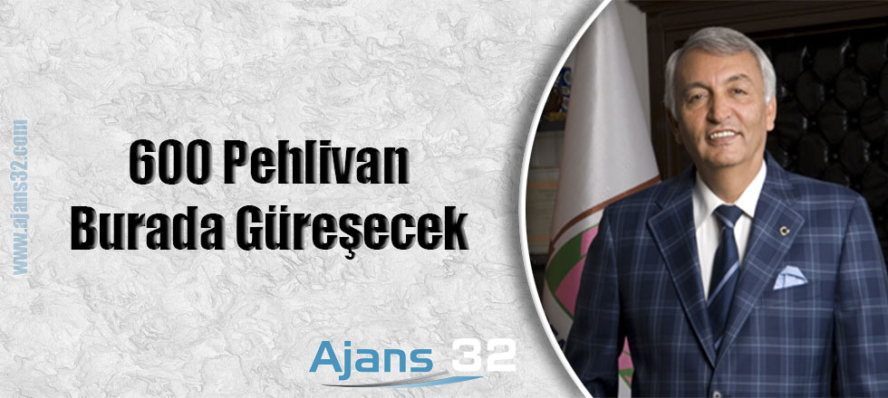 600 Pehlivan Burada Güreşecek