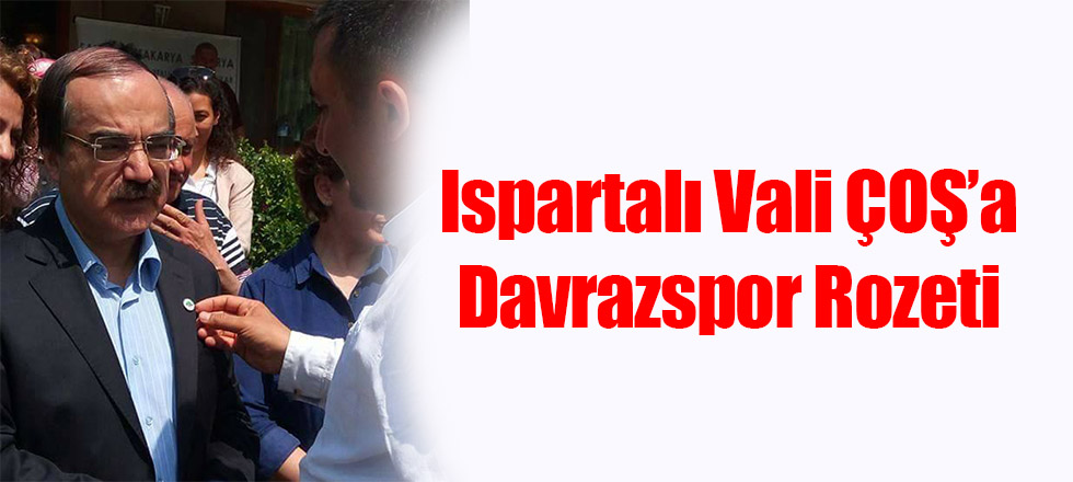 Ispartalı Vali ÇOŞ’a Davrazspor Rozeti