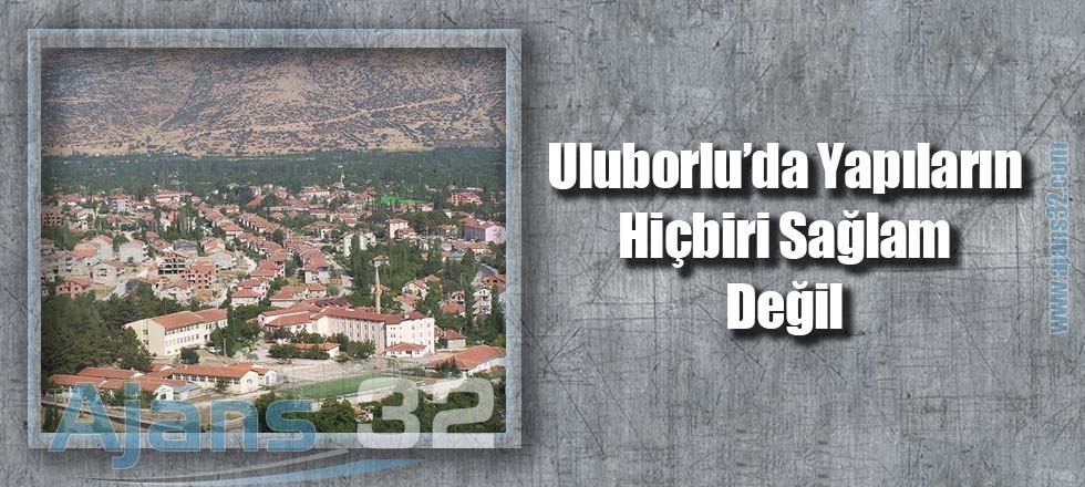 Uluborlu'da Yapıların Hiçbiri Sağlam Değil