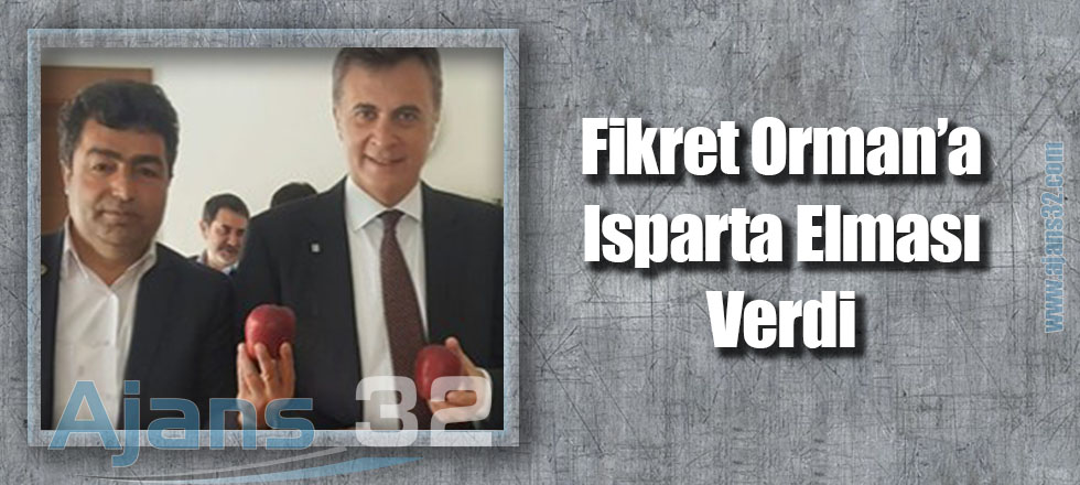 Fikret Orman’a Isparta Elması Verdi