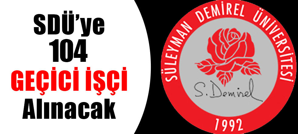 Süleyman Demirel Üniversitesi 104 Geçici İşçi Alacak