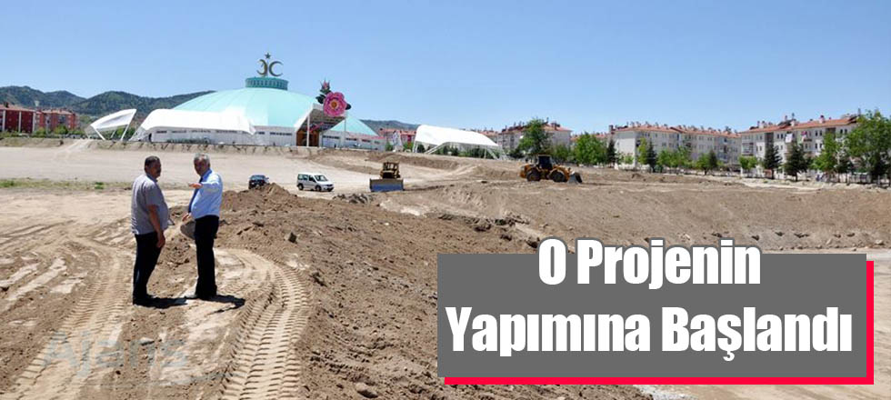 O Projenin Yapımına Başlandı