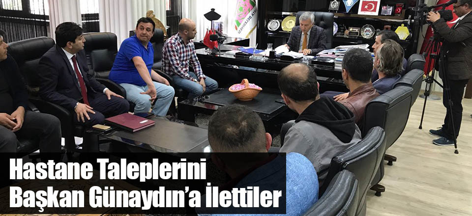 Hastane Taleplerini Başkan Günaydın'a İlettiler
