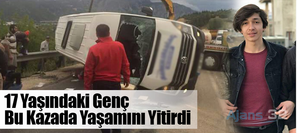 17 Yaşındaki Genç O Kazada Yaşamını Yitirdi