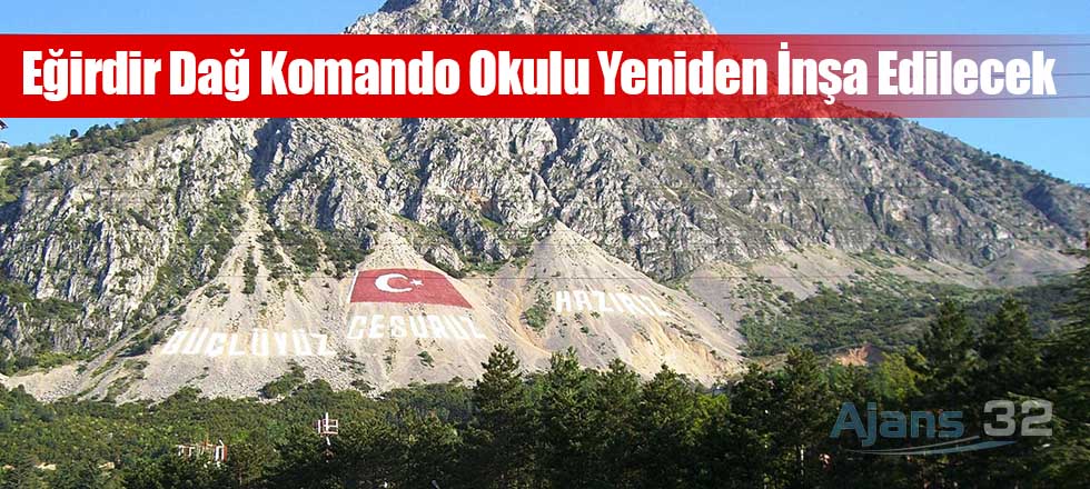 Eğirdir Dağ Komando Okulu Yeniden İnşa Edilecek