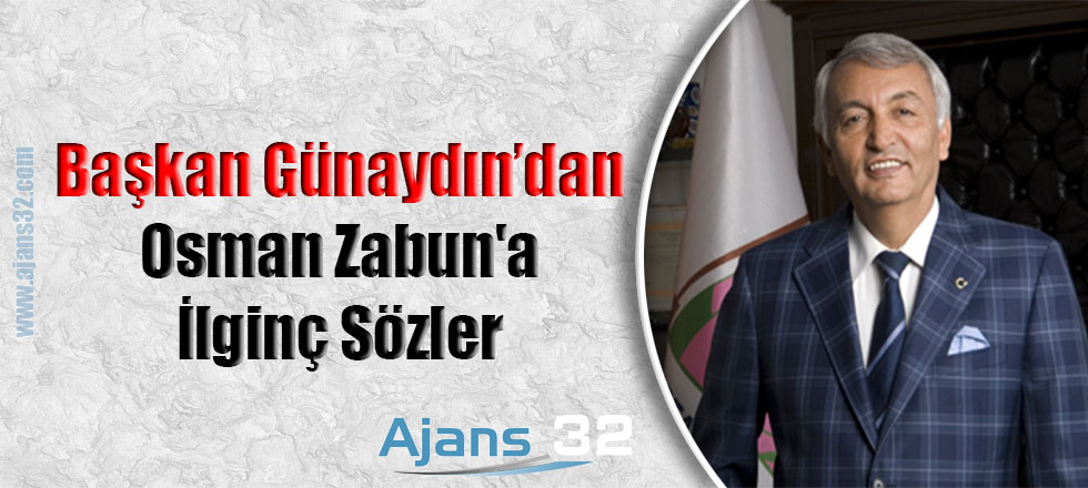 Başkan Günaydın'dan Zabun'a İlginç Sözler