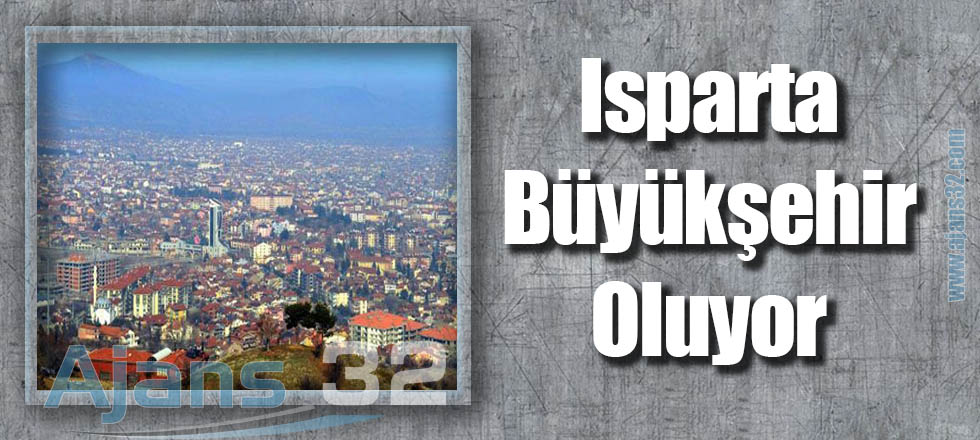 Isparta Büyükşehir Oluyor