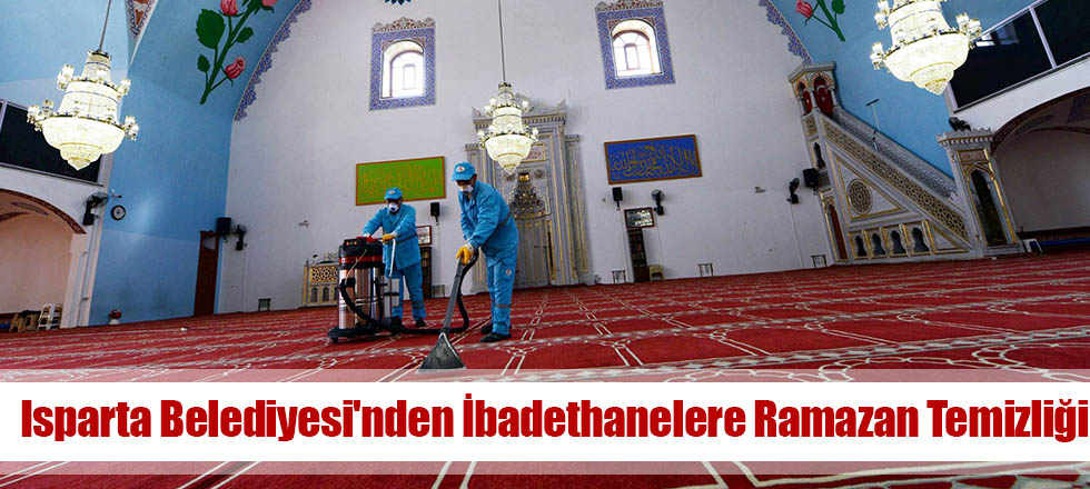 Isparta Belediyesi'nden İbadethanelere Ramazan Temizliği
