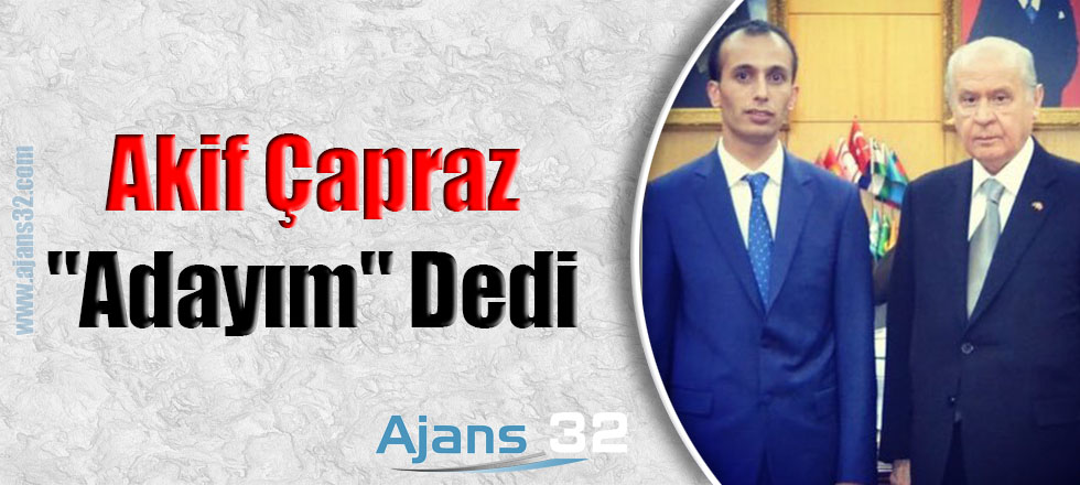 Akif Çapraz "Adayım" Dedi