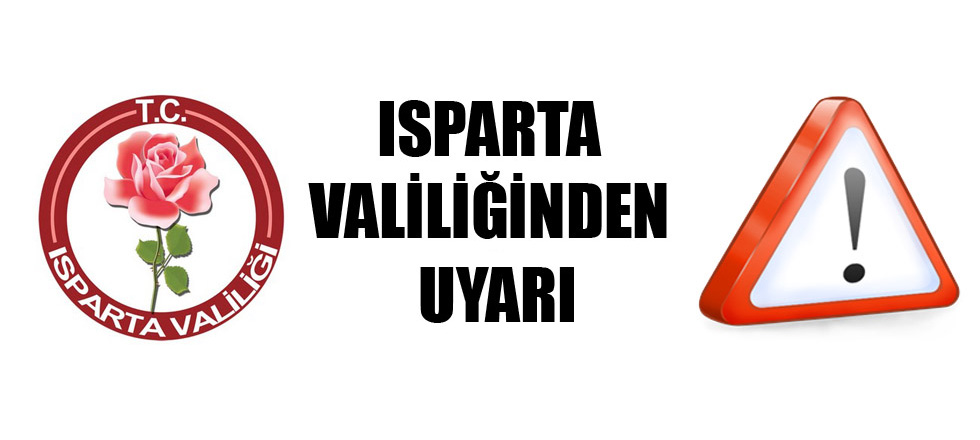 Isparta Valiliği'nden Uyarı