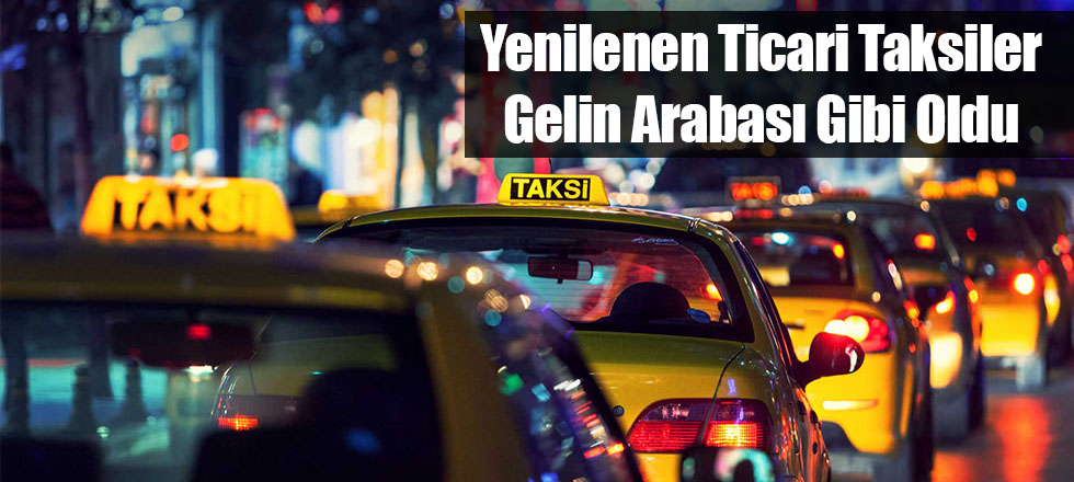 Yenilenen Ticari Taksiler Gelin Arabası Gibi Oldu