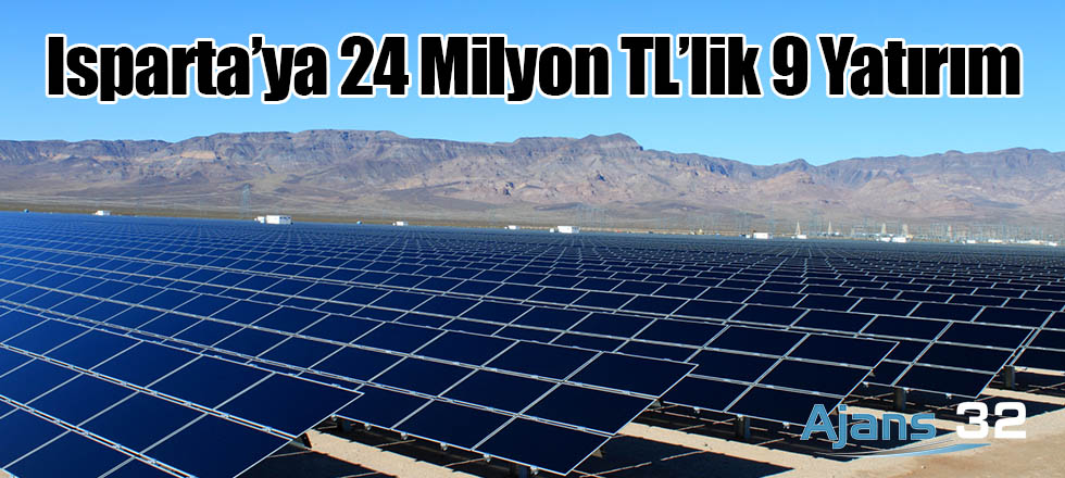Isparta’ya 24 Milyon TL’lik 9 Yatırım
