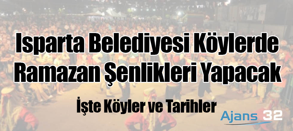 Isparta Belediyesi Köylerde Ramazan Şenlikleri Yapacak