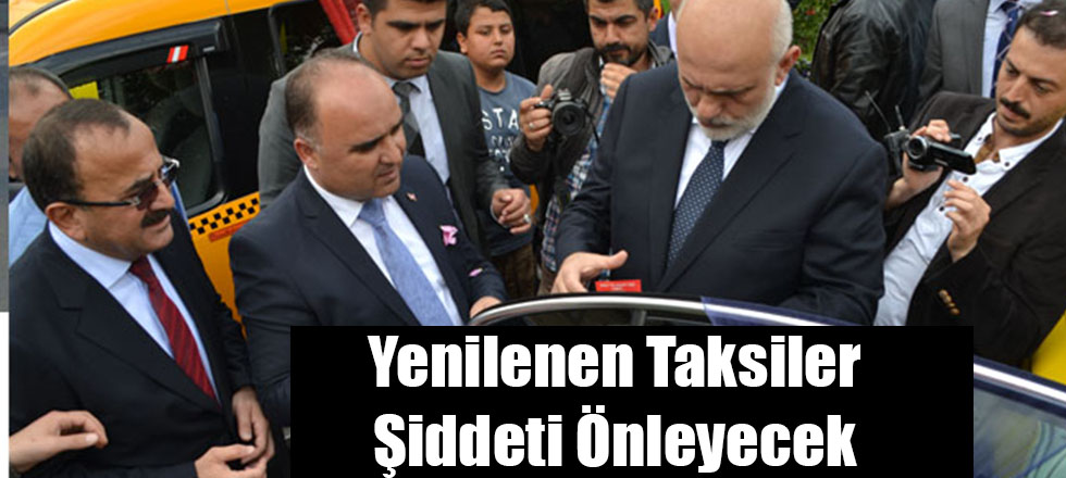 Yenilenen Taksiler Şiddeti Önleyecek