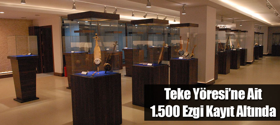 Teke Yöresi’ne Ait 1.500 Ezgi Kayıt Altında