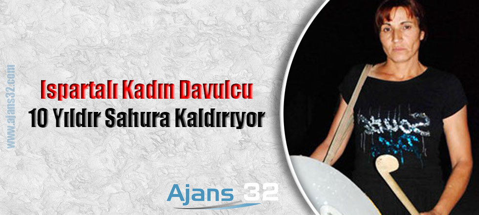 Ispartalı Kadın Davulcu 10 Yıldır Sahura Kaldırıyor