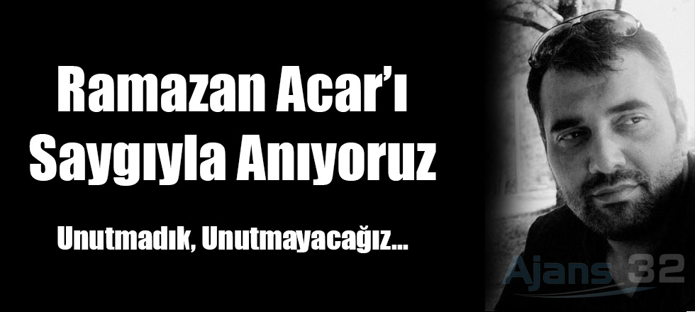 Ramazan Acar'ı Saygıyla Anıyoruz