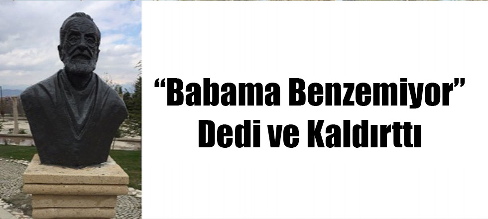 Babama Benzemiyor Dedi Kaldırttı