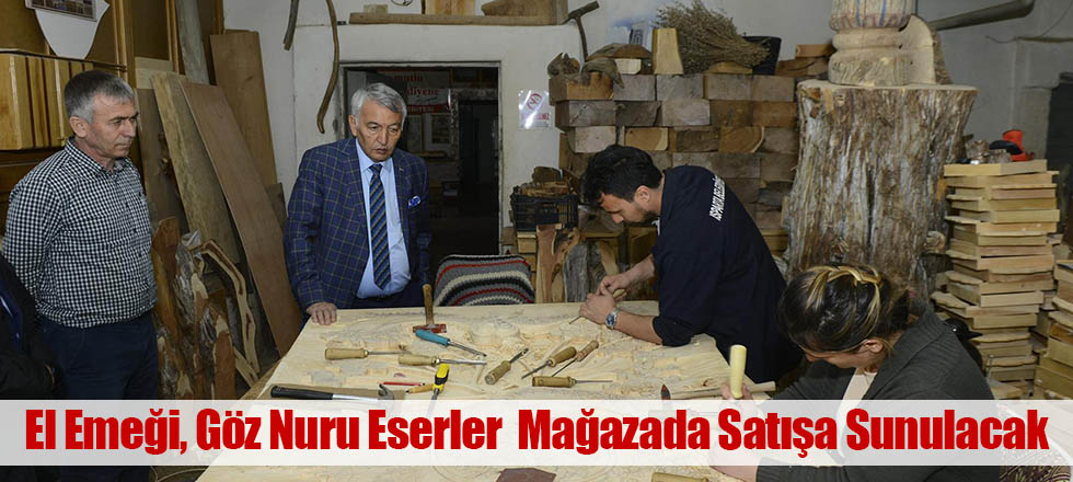 El Emeği, Göz Nuru Eserler  Mağazada Satışa Sunulacak