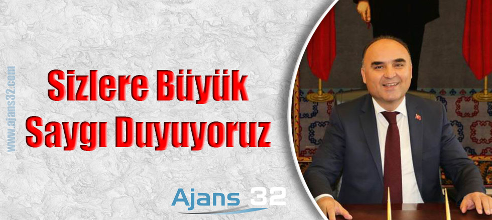 Sizlere Büyük Saygı Duyuyoruz
