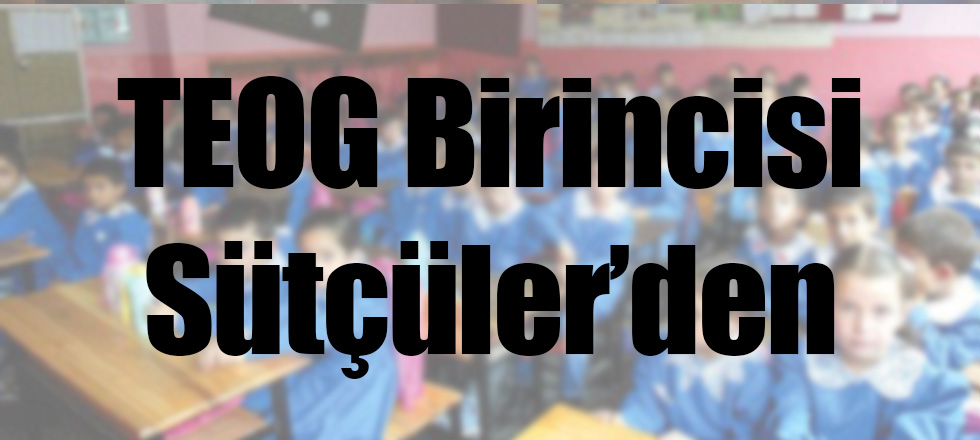 TEOG Birincisi Sütçüler'den