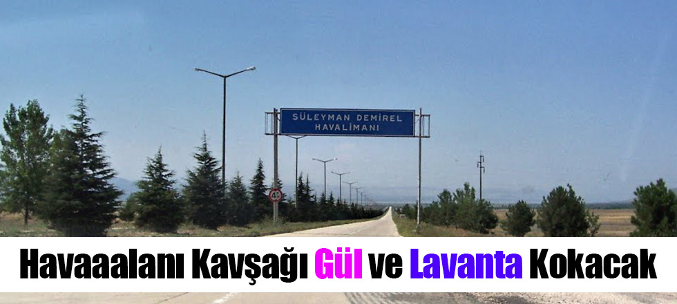 Havaaalanı Kavşağı Gül ve Lavanta Kokacak