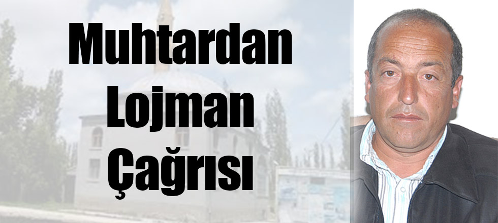 Muhtardan Lojman Çağrısı