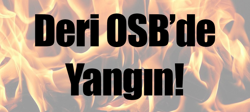 Deri OSB'de Yangın!