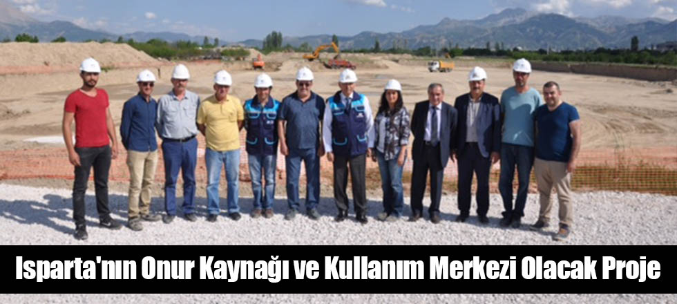Isparta'nın Onur Kaynağı ve Kullanım Merkezi Olacak Proje
