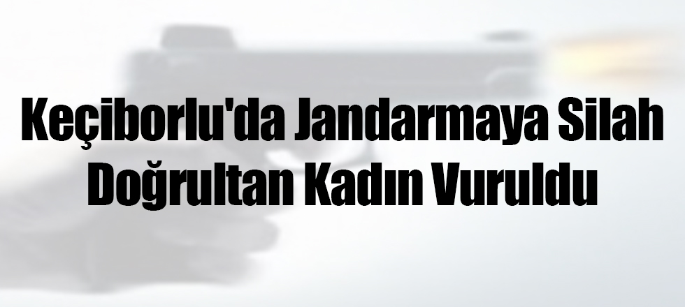 Keçiborlu'da Jandarmaya Silah Doğrultan Kadın Vuruldu