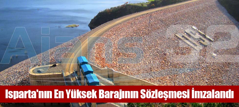 Isparta'nın En Yüksek Barajının Sözleşmesi İmzalandı