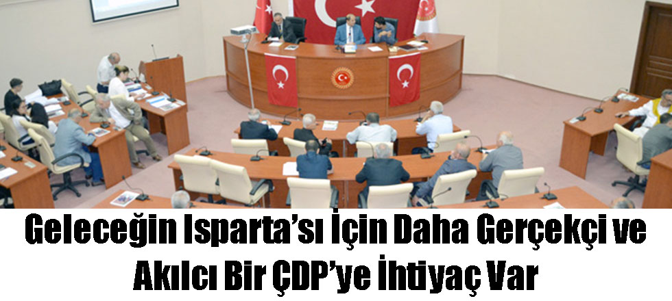 Geleceğin Isparta'sı İçin Daha Gerçekçi ve Akılcı Bir ÇDP'ye İhtiyaç Var