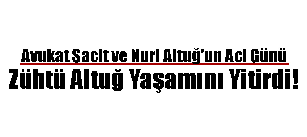 Avukat Sacit ve Nuri Altuğ'un Acı Günü