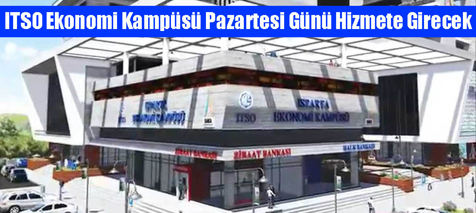 ITSO Ekonomi Kampüsü Pazartesi Günü Hizmete Girecek