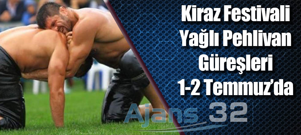 Kiraz Festivali Yağlı Pehlivan Güreşleri 1-2 Temmuz’da