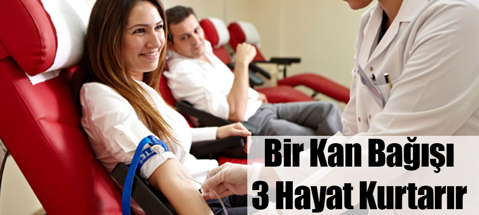 Bir Kan Bağışı 3 Hayat Kurtarır