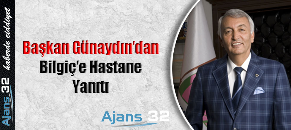 Günaydın'dan Bilgiç'e Hastane Yanıtı