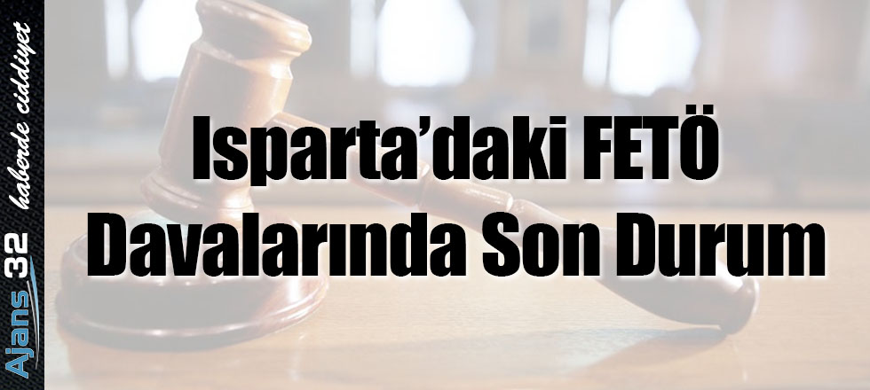 Isparta'daki FETÖ Davalarında Son Durum