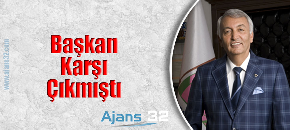 Başkan Karşı Çıkmıştı