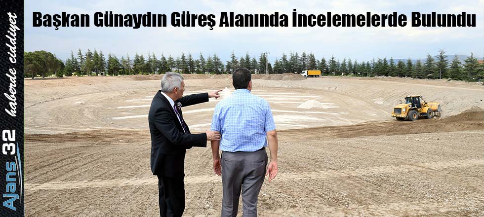 Başkan Günaydın Güreş Alanında İncelemelerde Bulundu