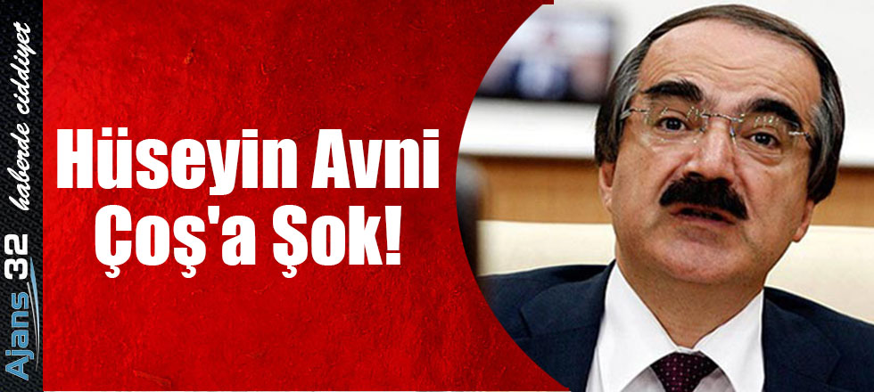 Hüseyin Avni Çoş'a Şok!