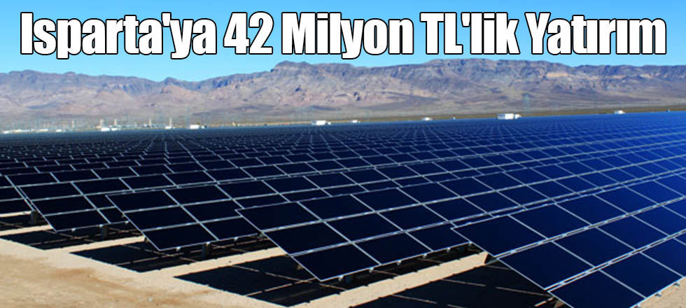 Isparta'ya 42 Milyon TL'lik Yatırım
