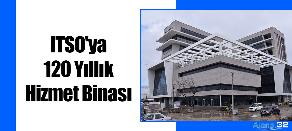 ITSO'ya 120 Yıllık Hizmet Binası